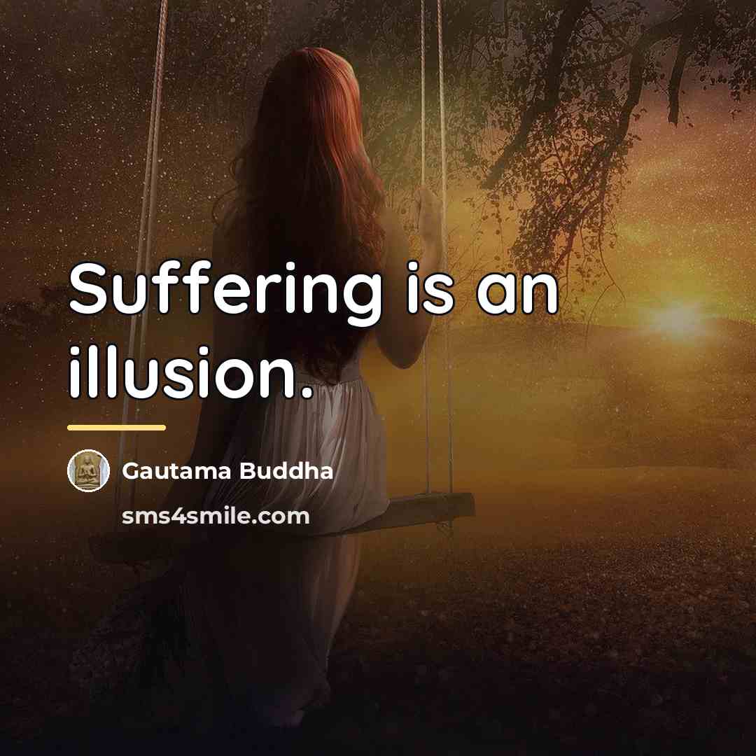 “Suffering is an illusion.…” quote by Gautama Buddha