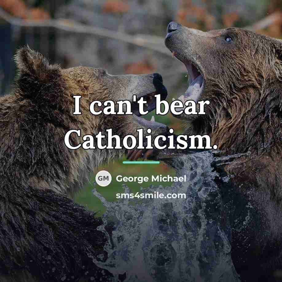 “I can't bear Catholicism.…” quote by George Michael