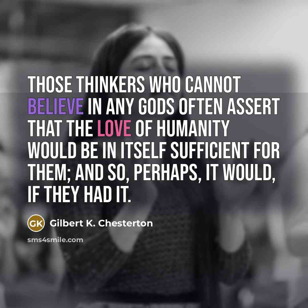 “Those thinkers who cannot believe in any gods often assert…” quote by Gilbert K. Chesterton