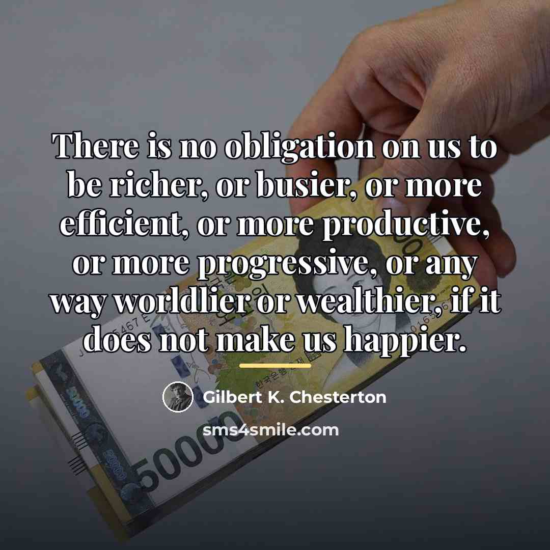 “There is no obligation on us to be richer, or…” quote by Gilbert K. Chesterton