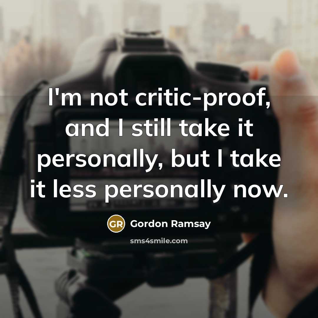 “I'm not critic-proof, and I still take it personally, but…” quote by Gordon Ramsay