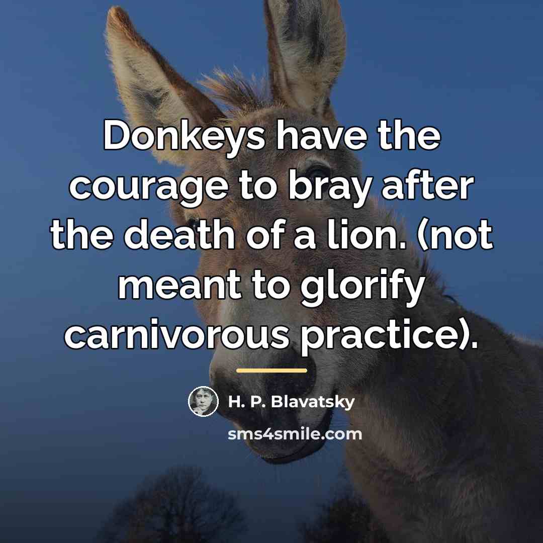 “Donkeys have the courage to bray after the death of…” quote by H. P. Blavatsky