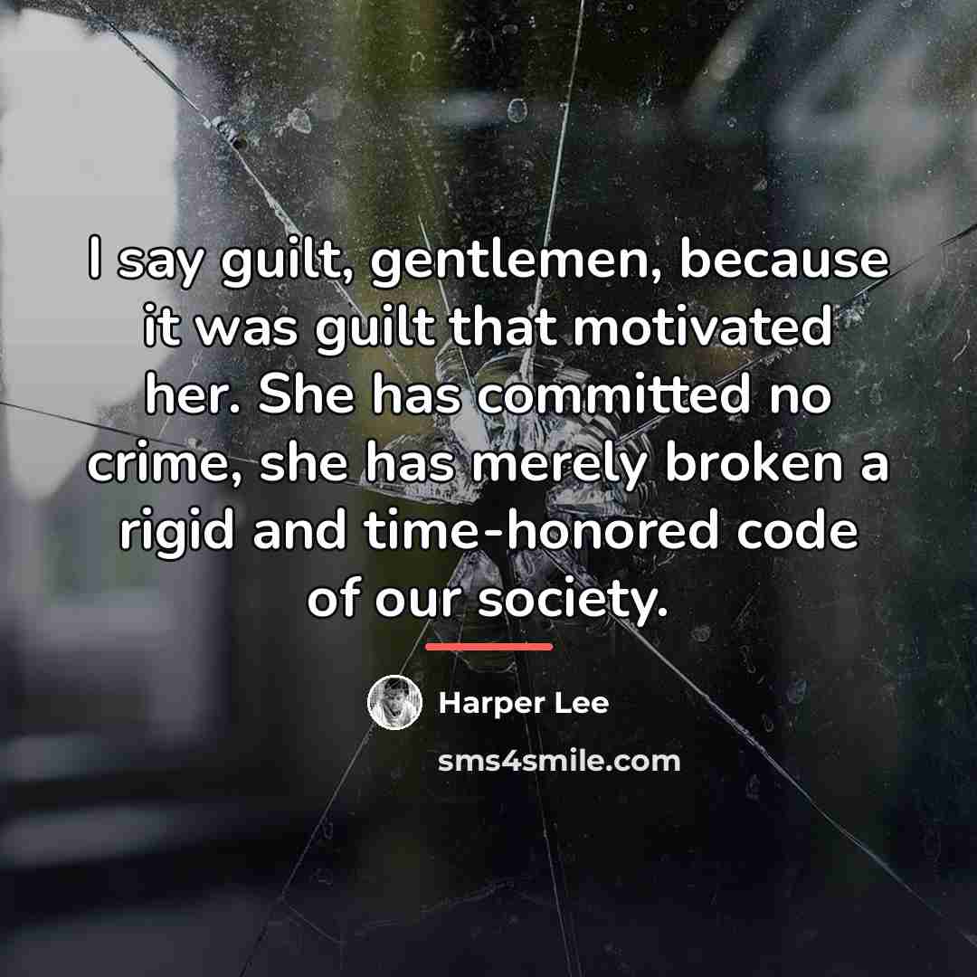“I say guilt, gentlemen, because it was guilt that motivated…” quote by Harper Lee