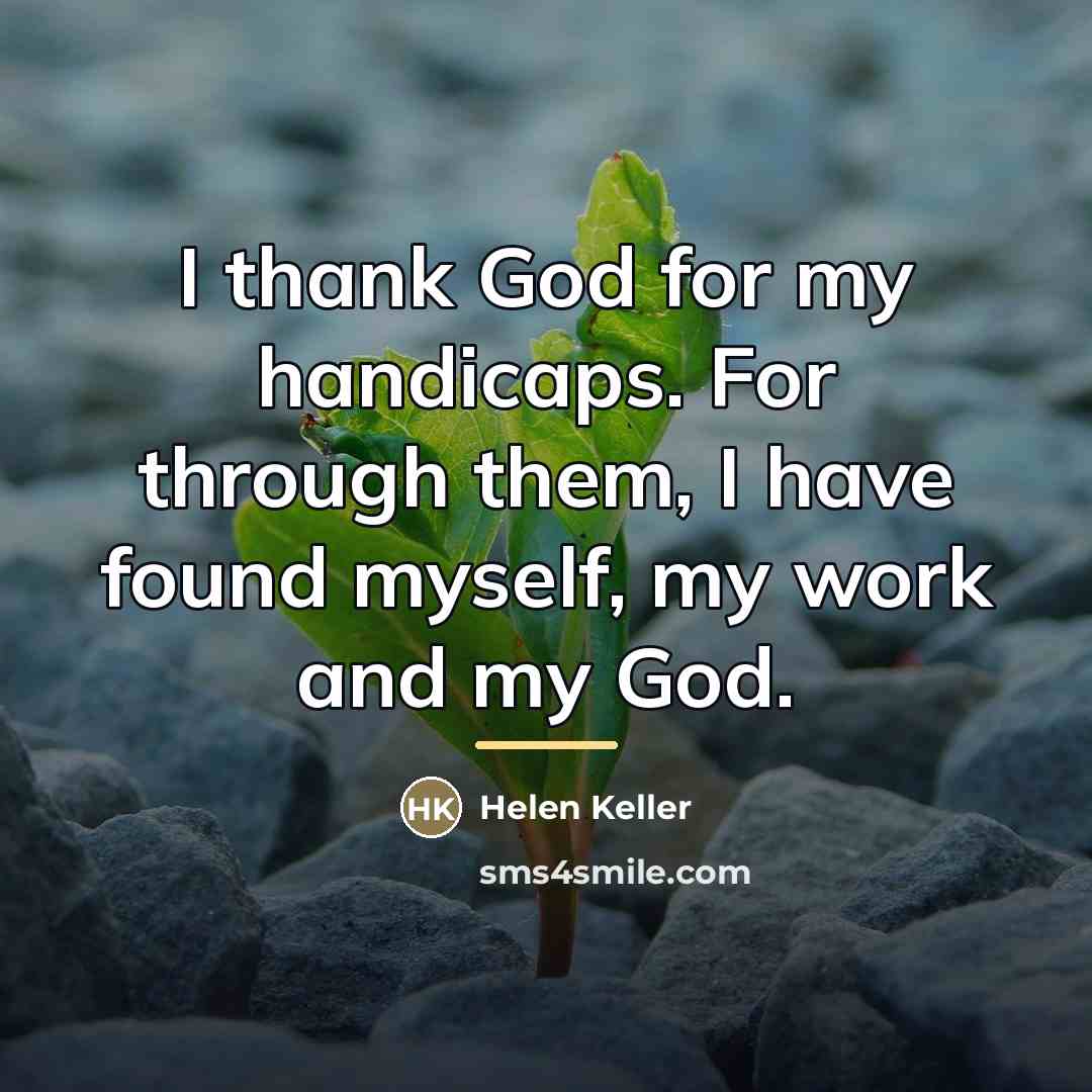 “I thank God for my handicaps. For through them, I…” quote by Helen Keller