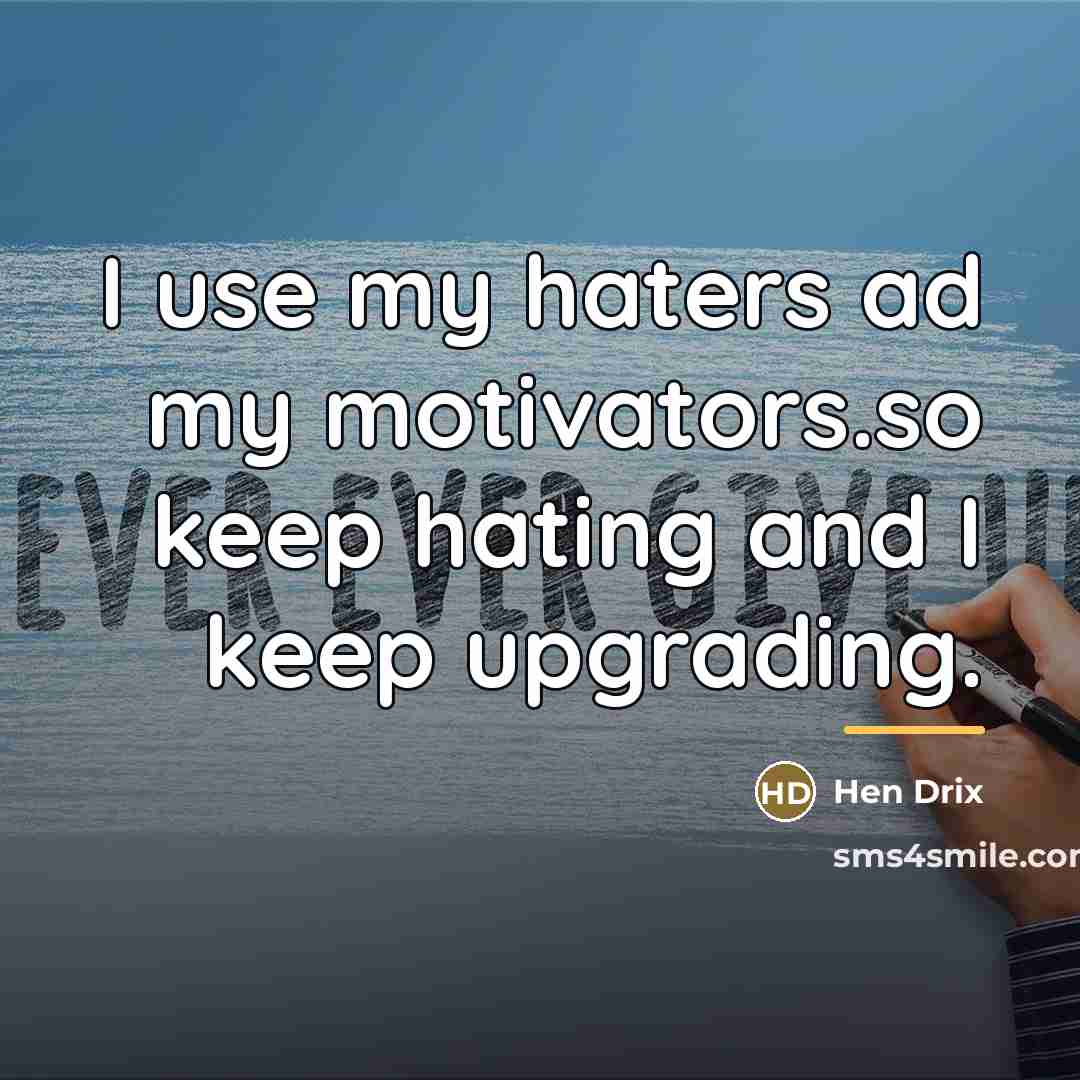 “I use my haters ad my motivators.so keep hating and…” quote by Hen Drix