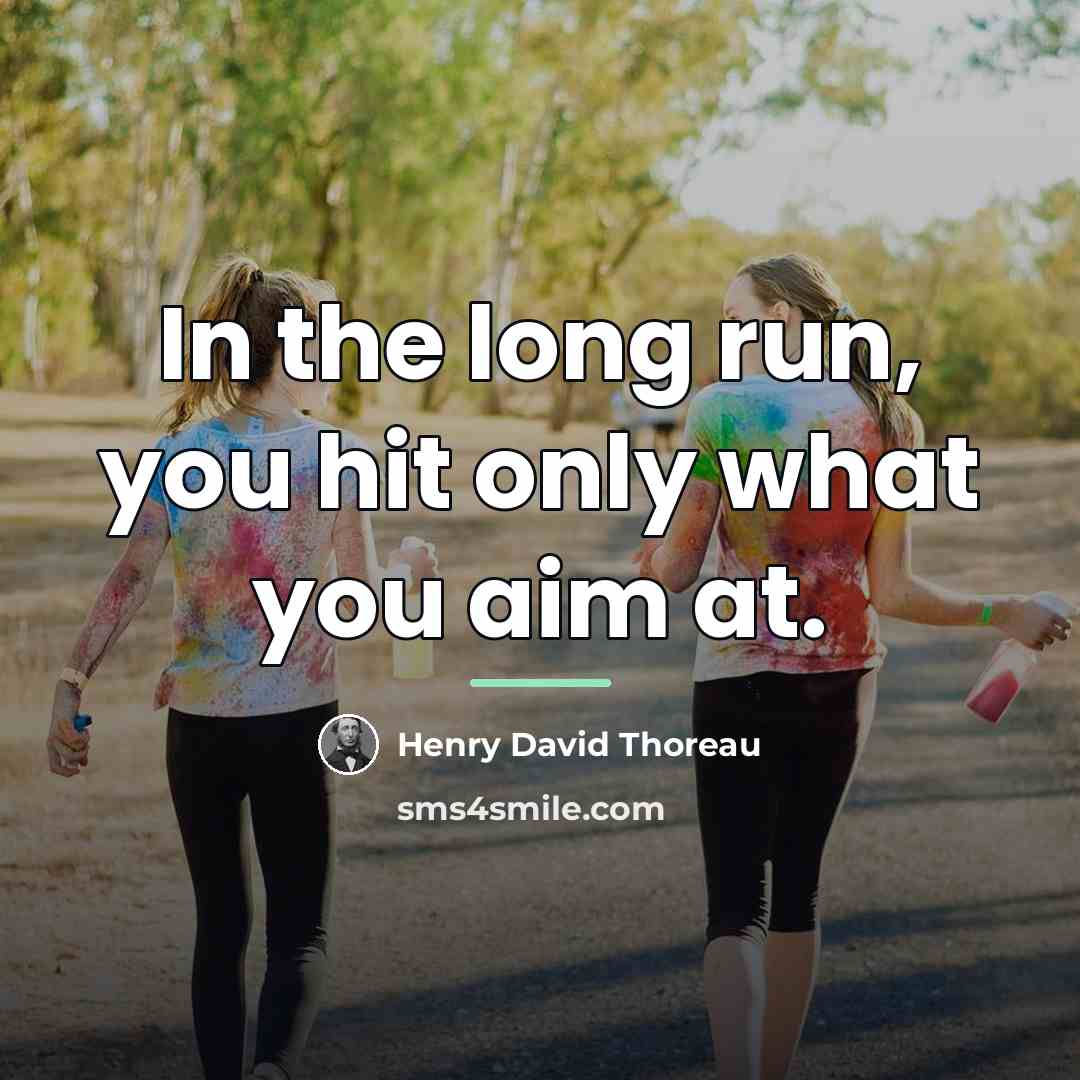 “In the long run, you hit only what you aim…” quote by Henry David Thoreau