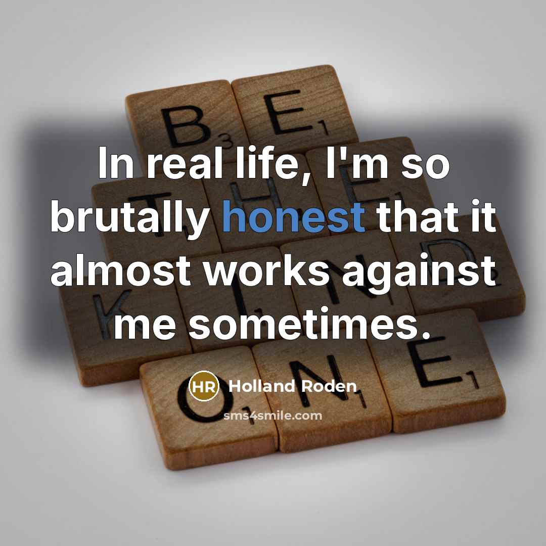 “In real life, I'm so brutally honest that it almost…” quote by Holland Roden