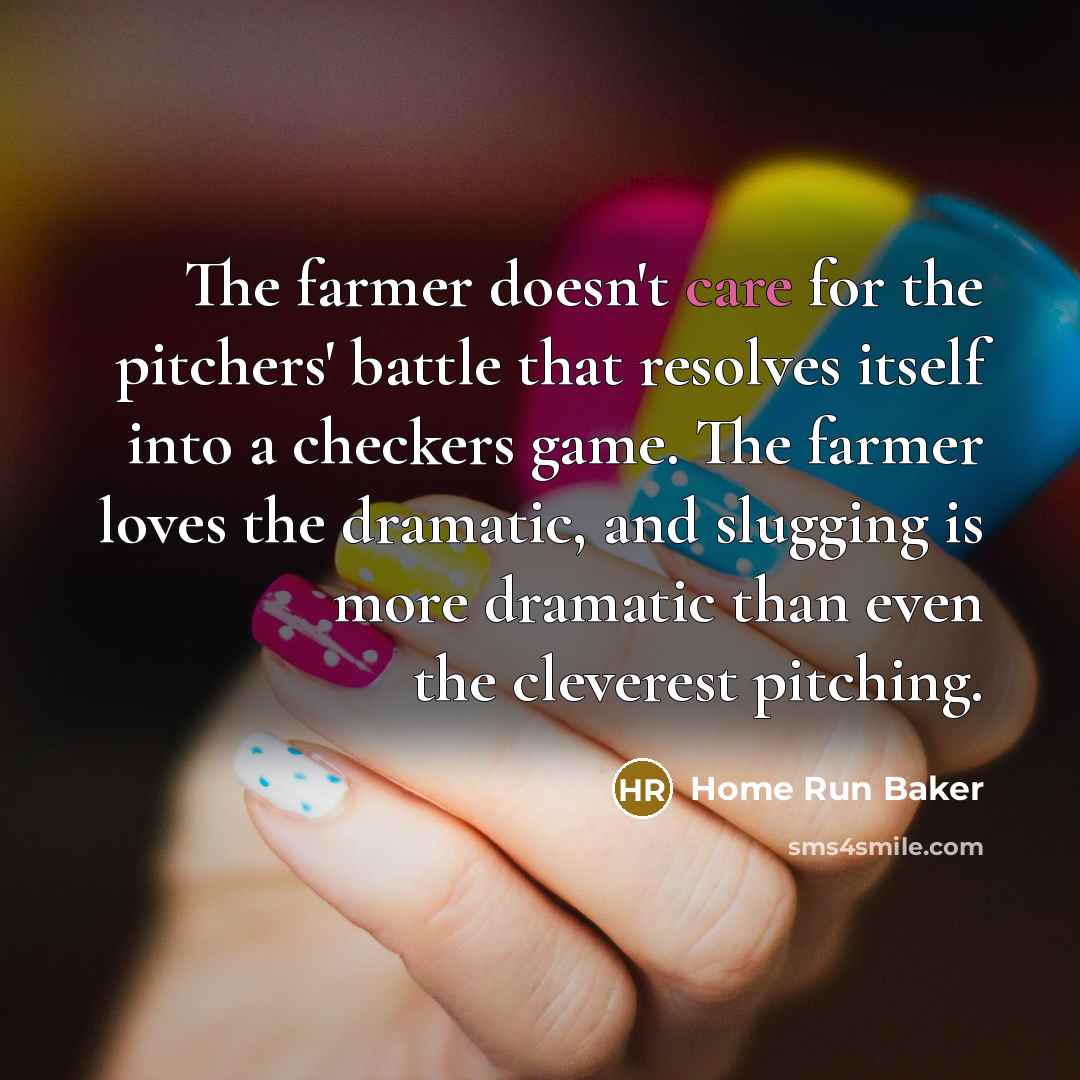 “The farmer doesn't care for the pitchers' battle that resolves…” quote by Home Run Baker