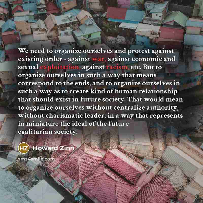 “We need to organize ourselves and protest against existing order…” quote by Howard Zinn