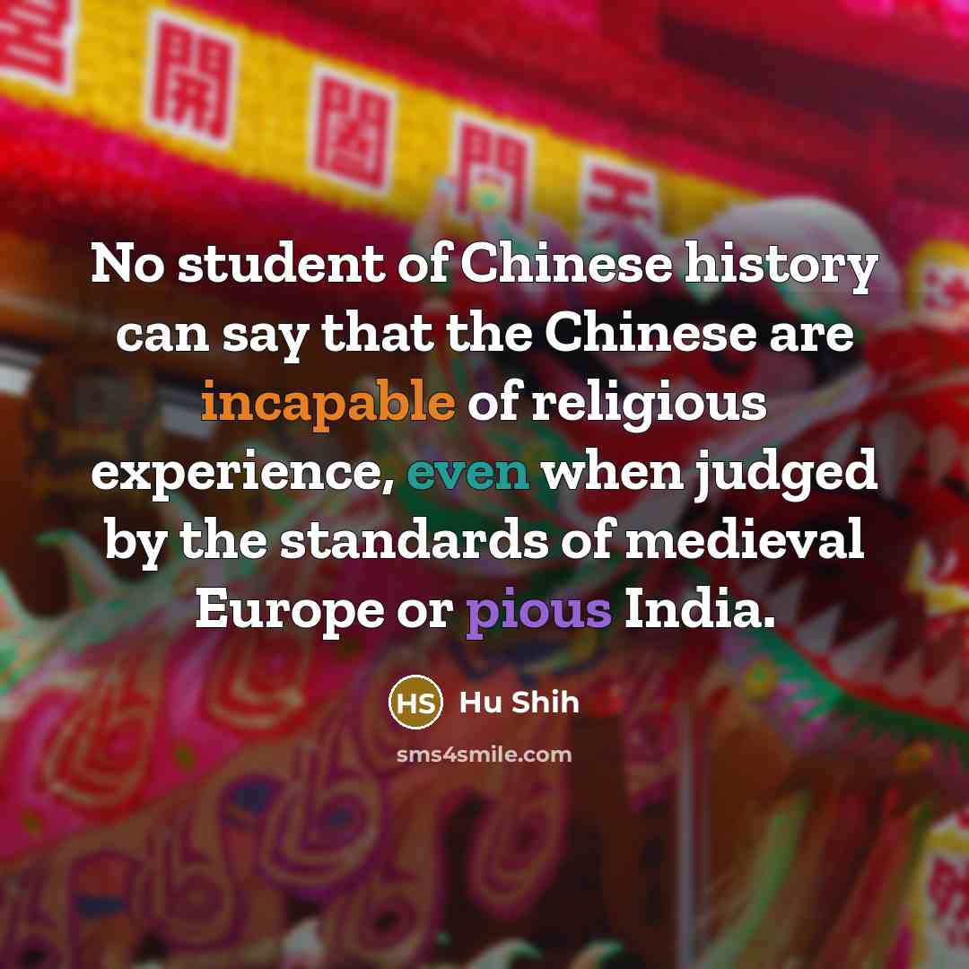 “No student of Chinese history can say that the Chinese…” quote by Hu Shih