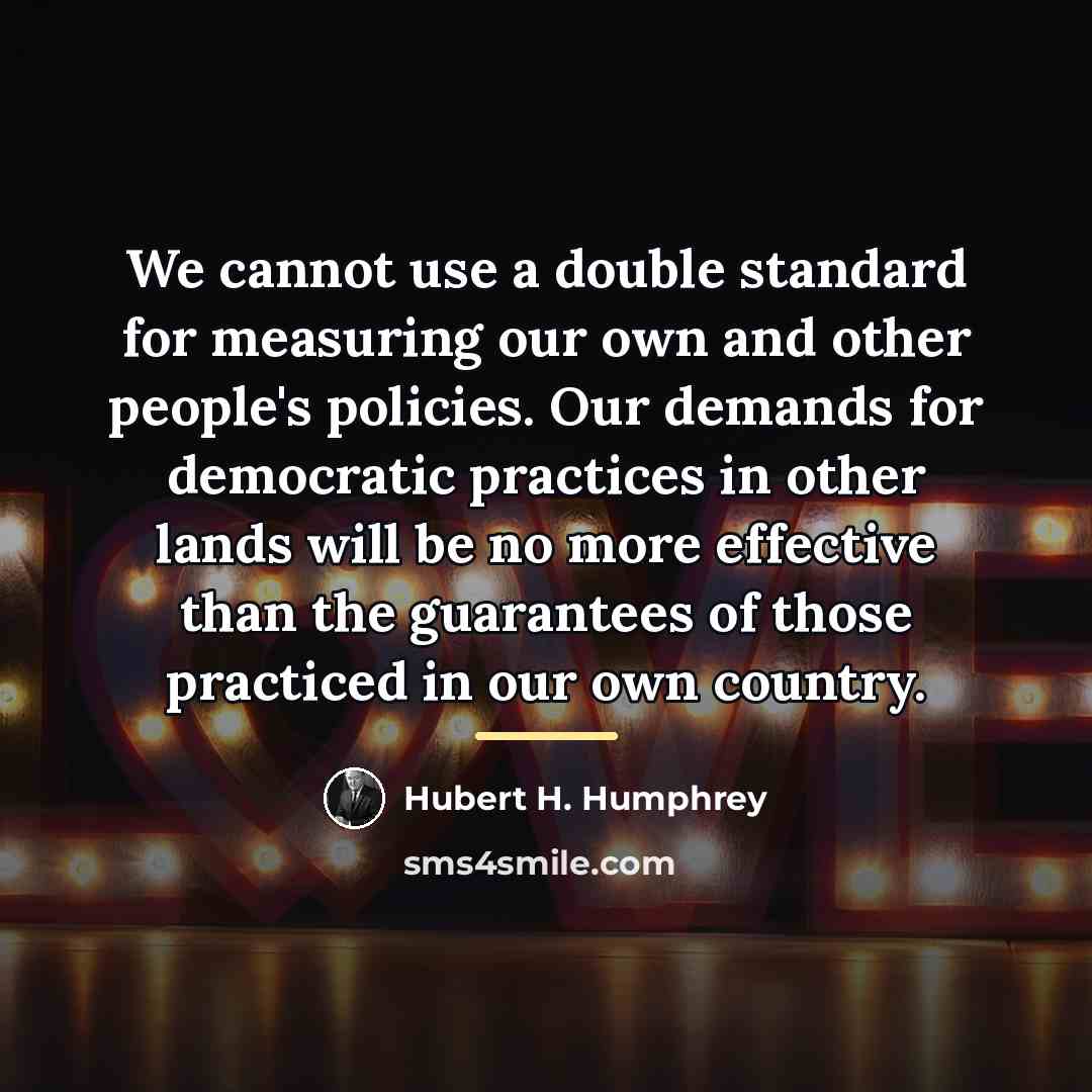 “We cannot use a double standard for measuring our own…” quote by Hubert H. Humphrey