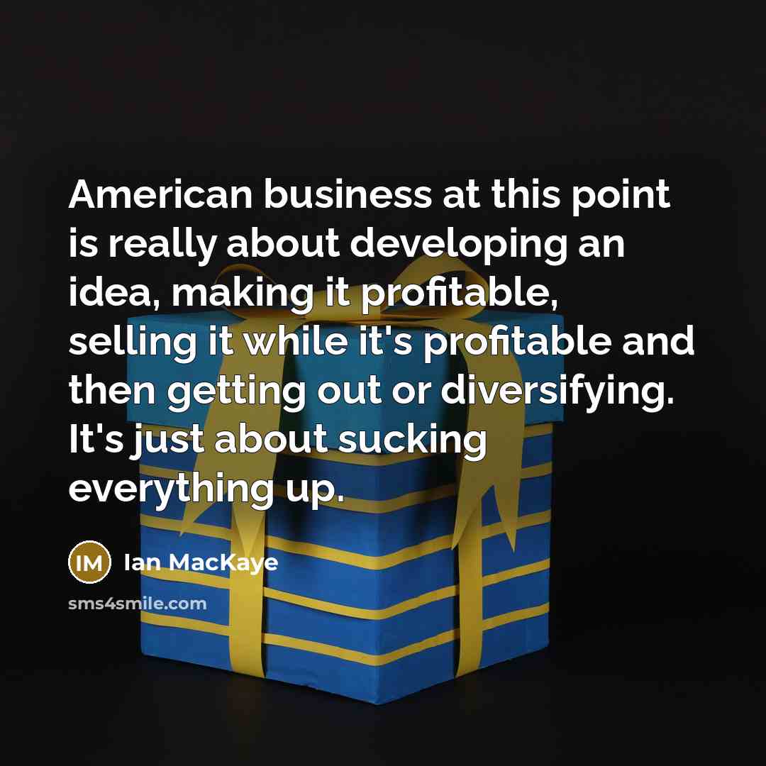 “American business at this point is really about developing an…” quote by Ian MacKaye