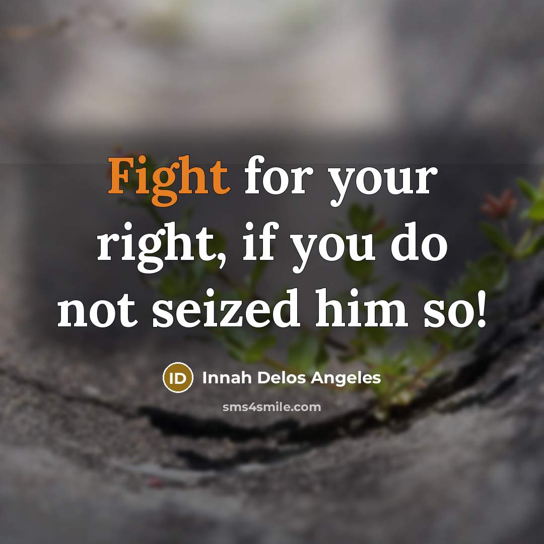 “Fight for your right, if you do not seized him…” quote by Innah Delos Angeles