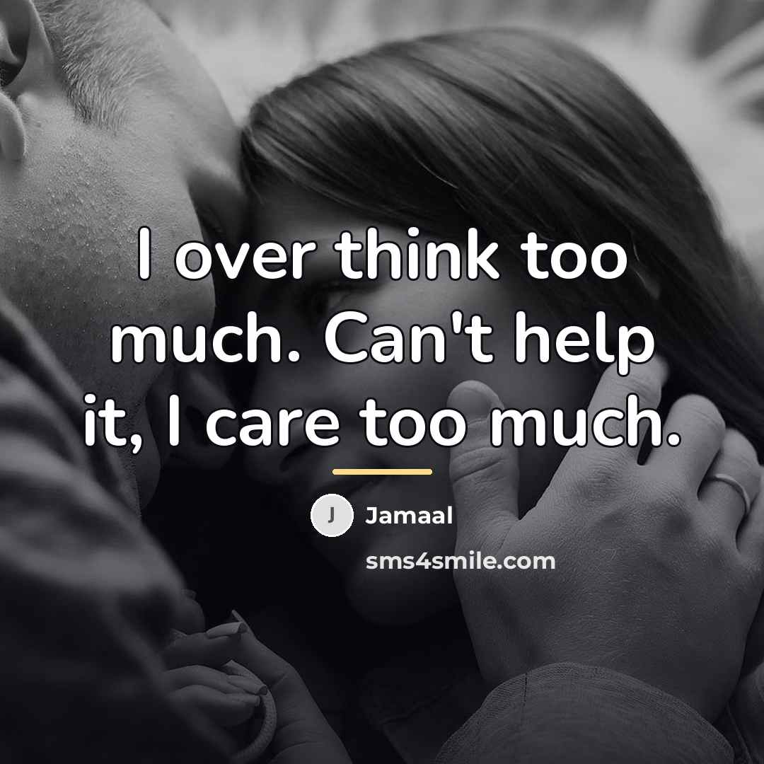 “I over think too much. Can't help it, I care…” quote by Jamaal