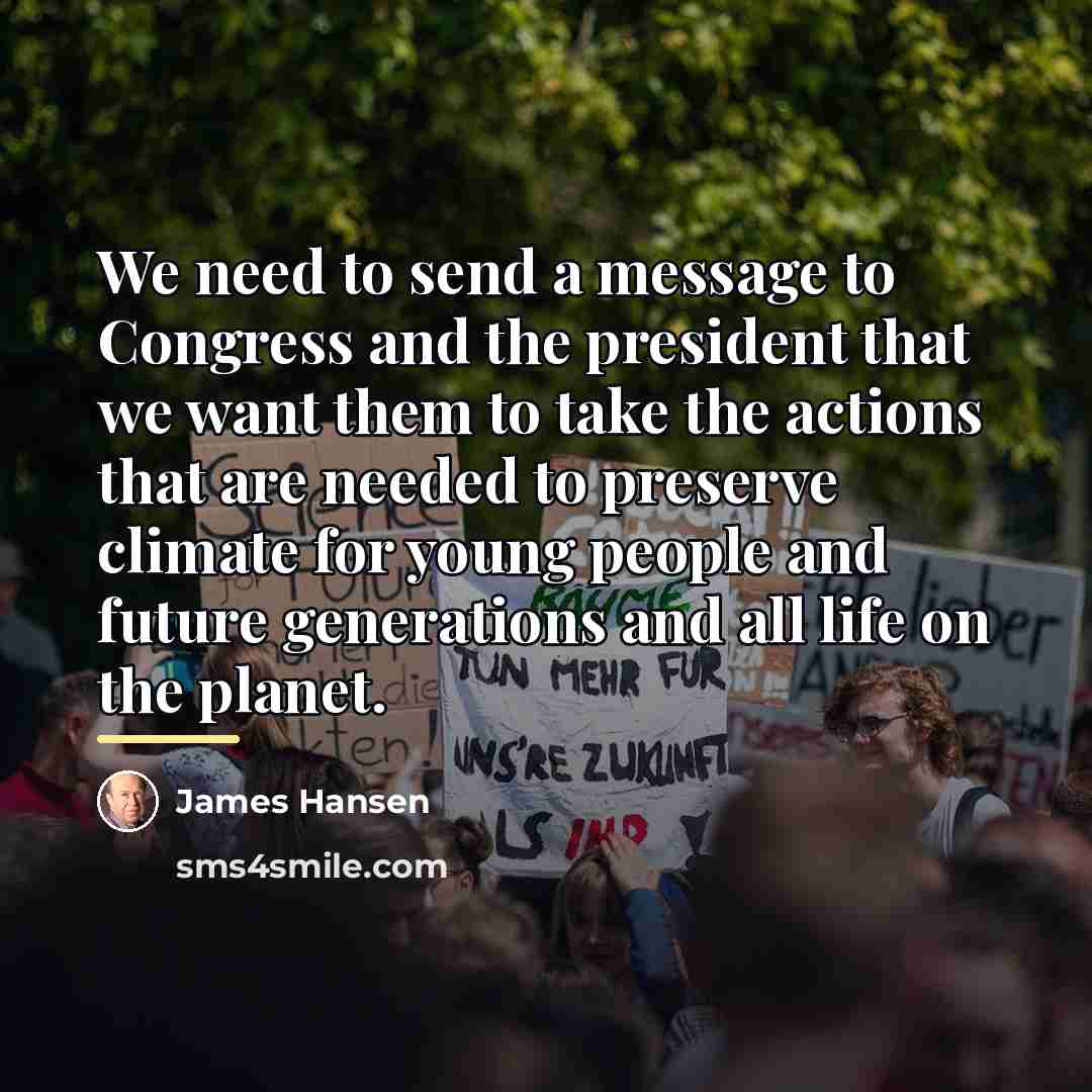 “We need to send a message to Congress and the…” quote by James Hansen