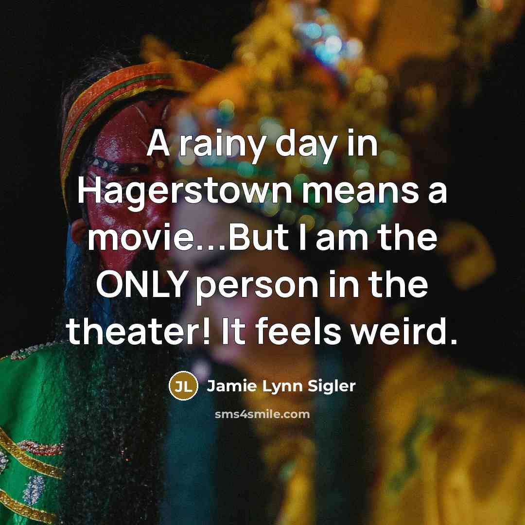 “A rainy day in Hagerstown means a movie...But I am…” quote by Jamie Lynn Sigler