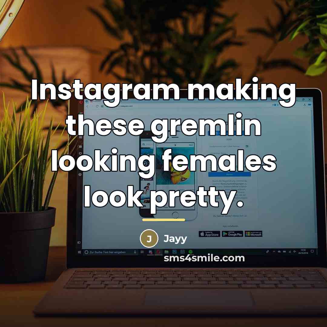 “Instagram making these gremlin looking females look pretty.…” quote by Jayy