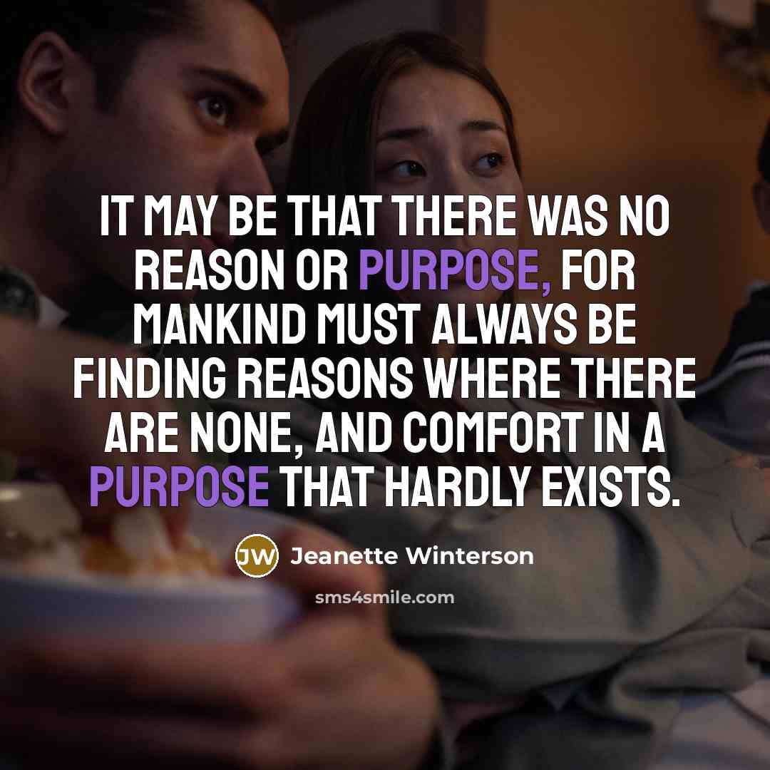 “It may be that there was no reason or purpose,…” quote by Jeanette Winterson