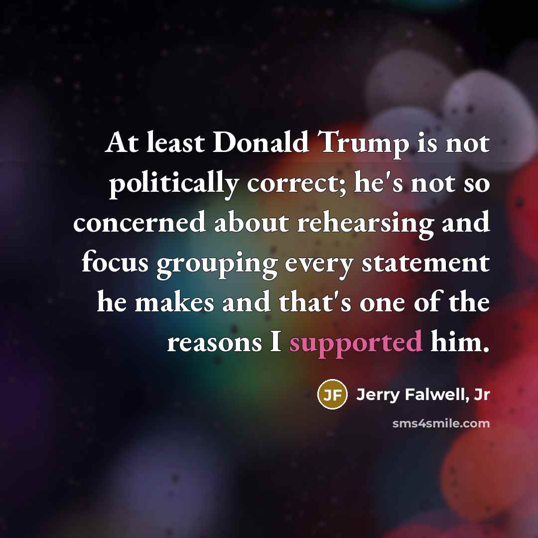 “At least Donald Trump is not politically correct; he's not…” quote by Jerry Falwell, Jr