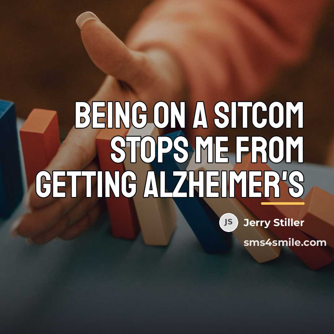 “Being on a sitcom stops me from getting Alzheimer's…” quote by Jerry Stiller