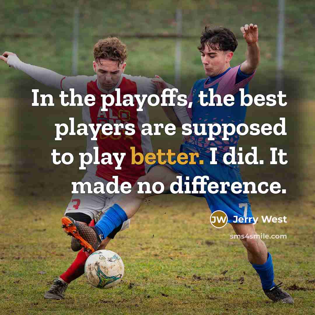 “In the playoffs, the best players are supposed to play…” quote by Jerry West