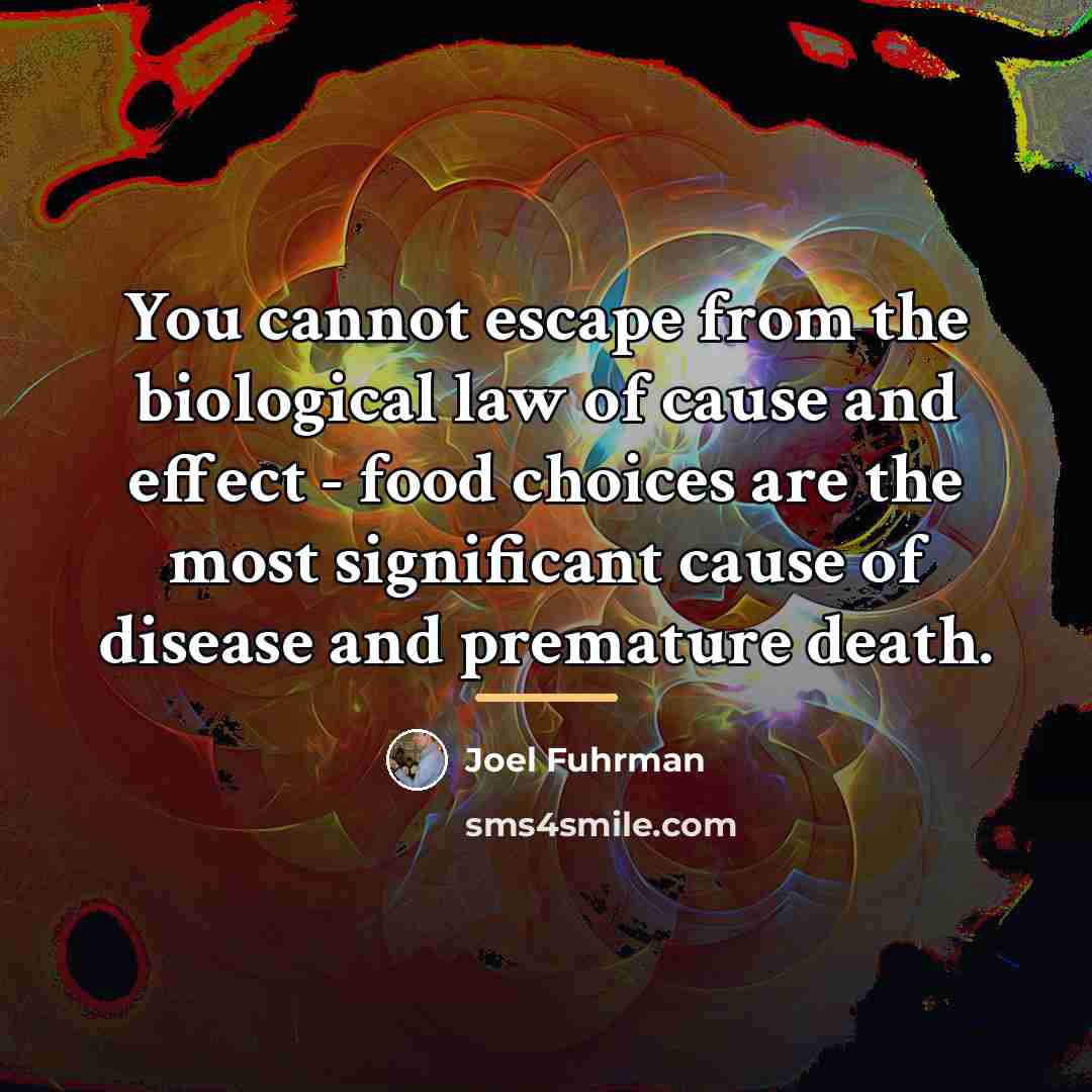 “You cannot escape from the biological law of cause and…” quote by Joel Fuhrman