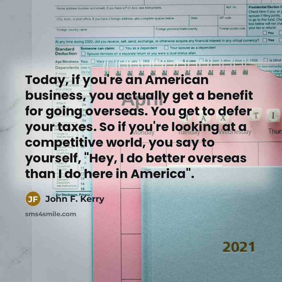 “Today, if you're an American business, you actually get a…” quote by John F. Kerry