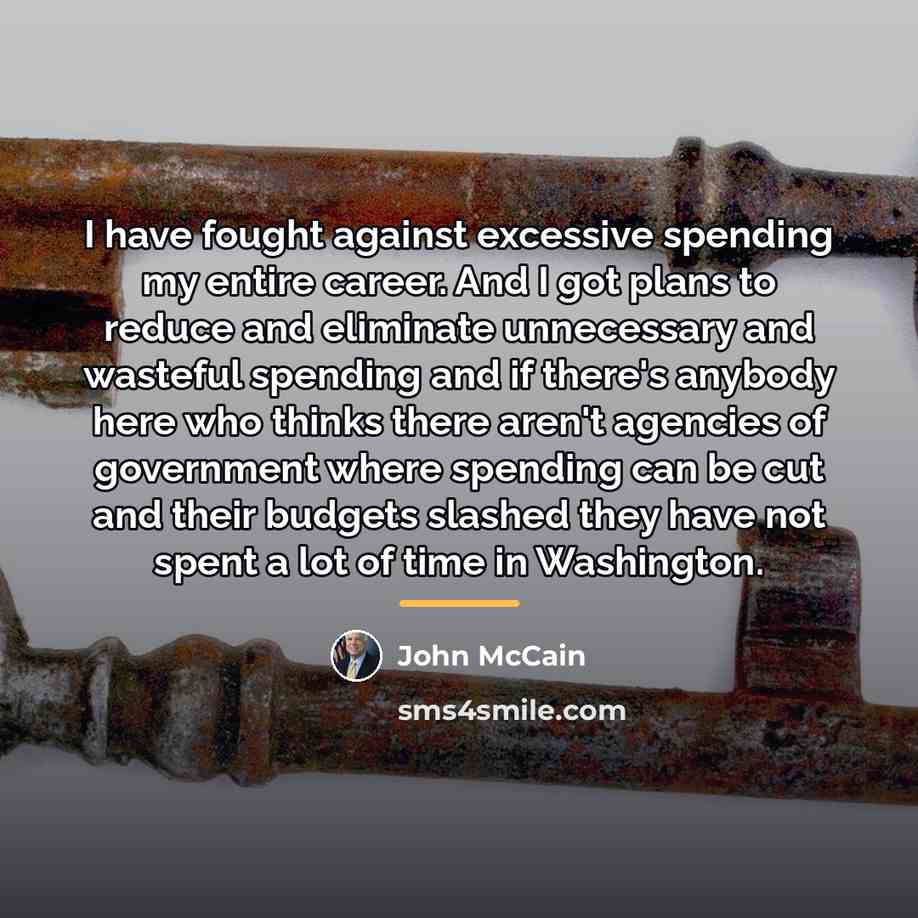 “I have fought against excessive spending my entire career. And…” quote by John McCain