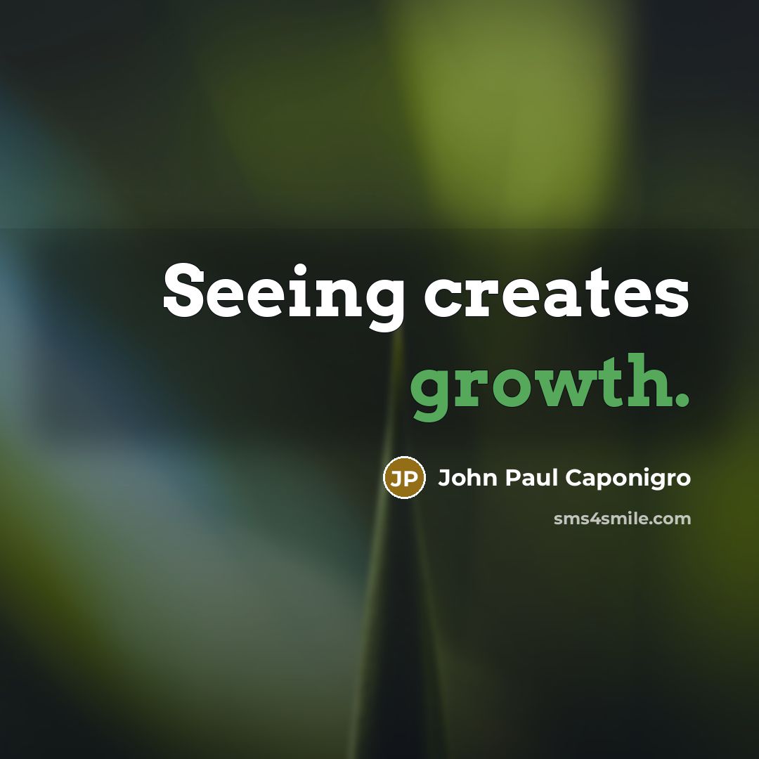 “Seeing creates growth.…” quote by John Paul Caponigro