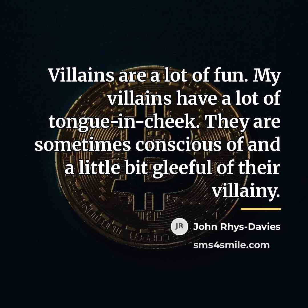 “Villains are a lot of fun. My villains have a…” quote by John Rhys-Davies