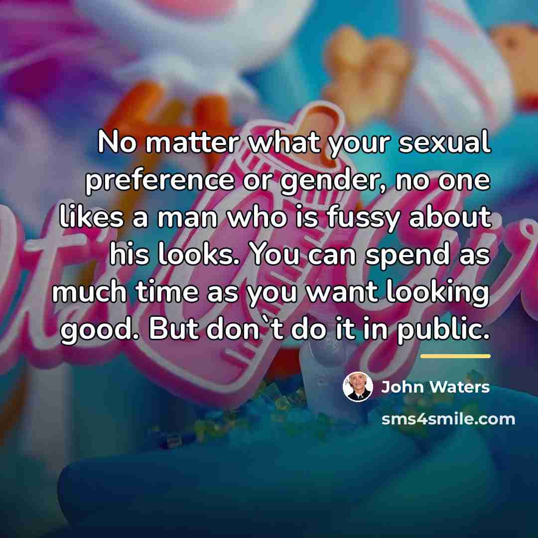 “No matter what your sexual preference or gender, no one…” quote by John Waters