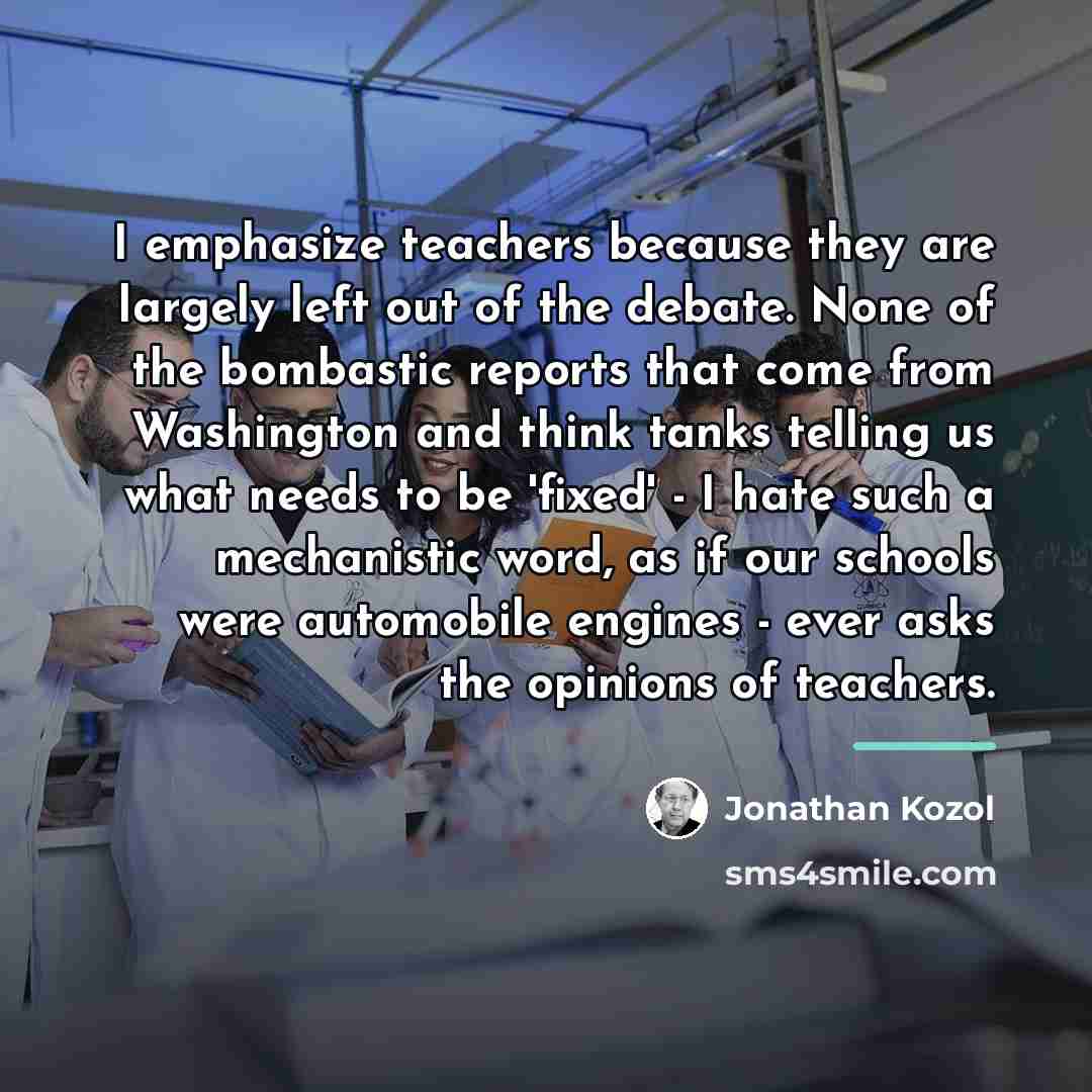 “I emphasize teachers because they are largely left out of…” quote by Jonathan Kozol