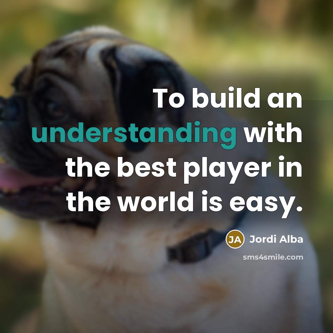 “To build an understanding with the best player in the…” quote by Jordi Alba