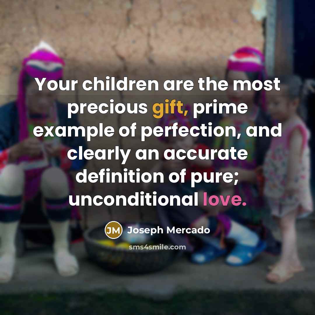“Your children are the most precious gift, prime example of…” quote by Joseph Mercado