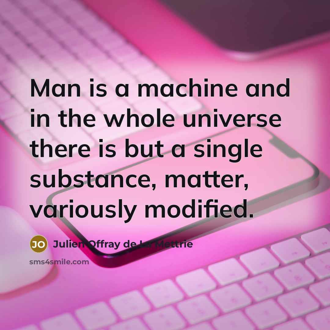 “Man is a machine and in the whole universe there…” quote by Julien Offray de La Mettrie