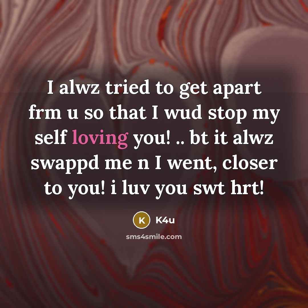 “I alwz tried to get apart frm u so that…” quote by K4u