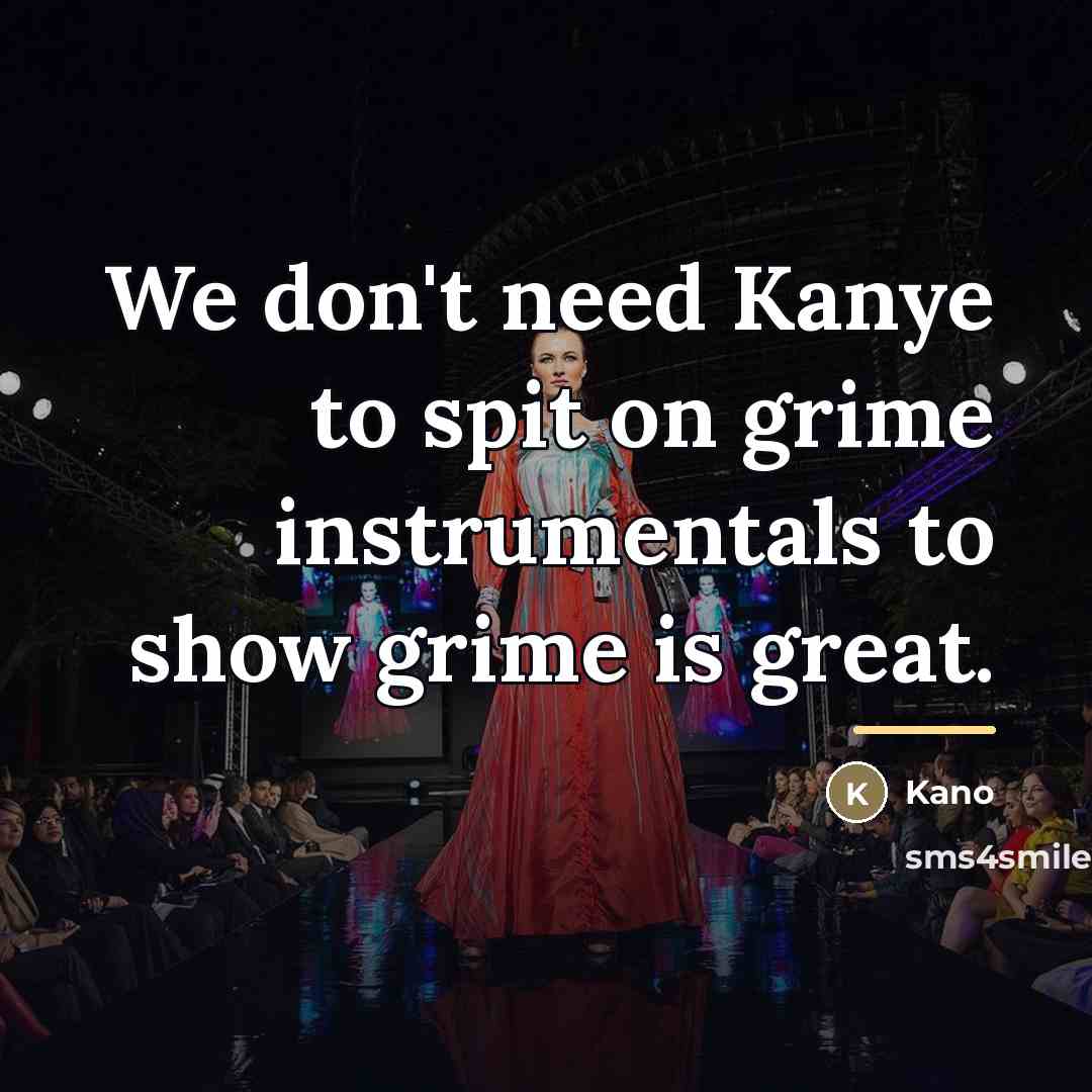 “We don't need Kanye to spit on grime instrumentals to…” quote by Kano