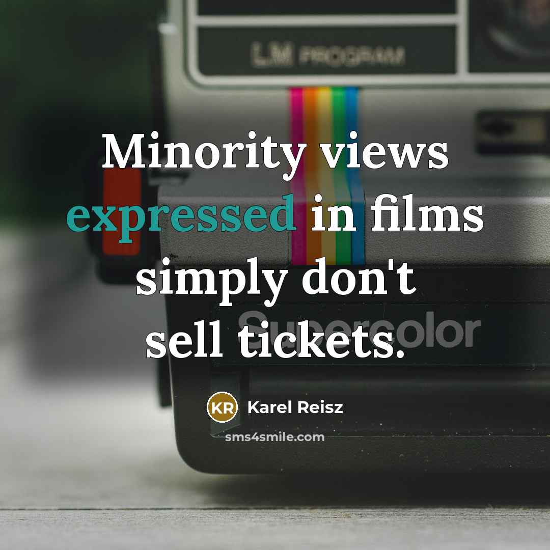 “Minority views expressed in films simply don't sell tickets.” quote by Karel Reisz