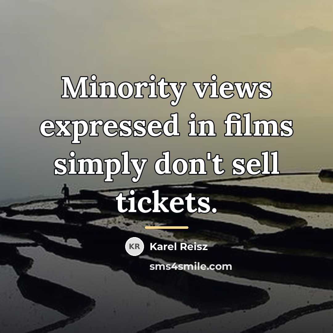“Minority views expressed in films simply don't sell tickets.…” quote by Karel Reisz