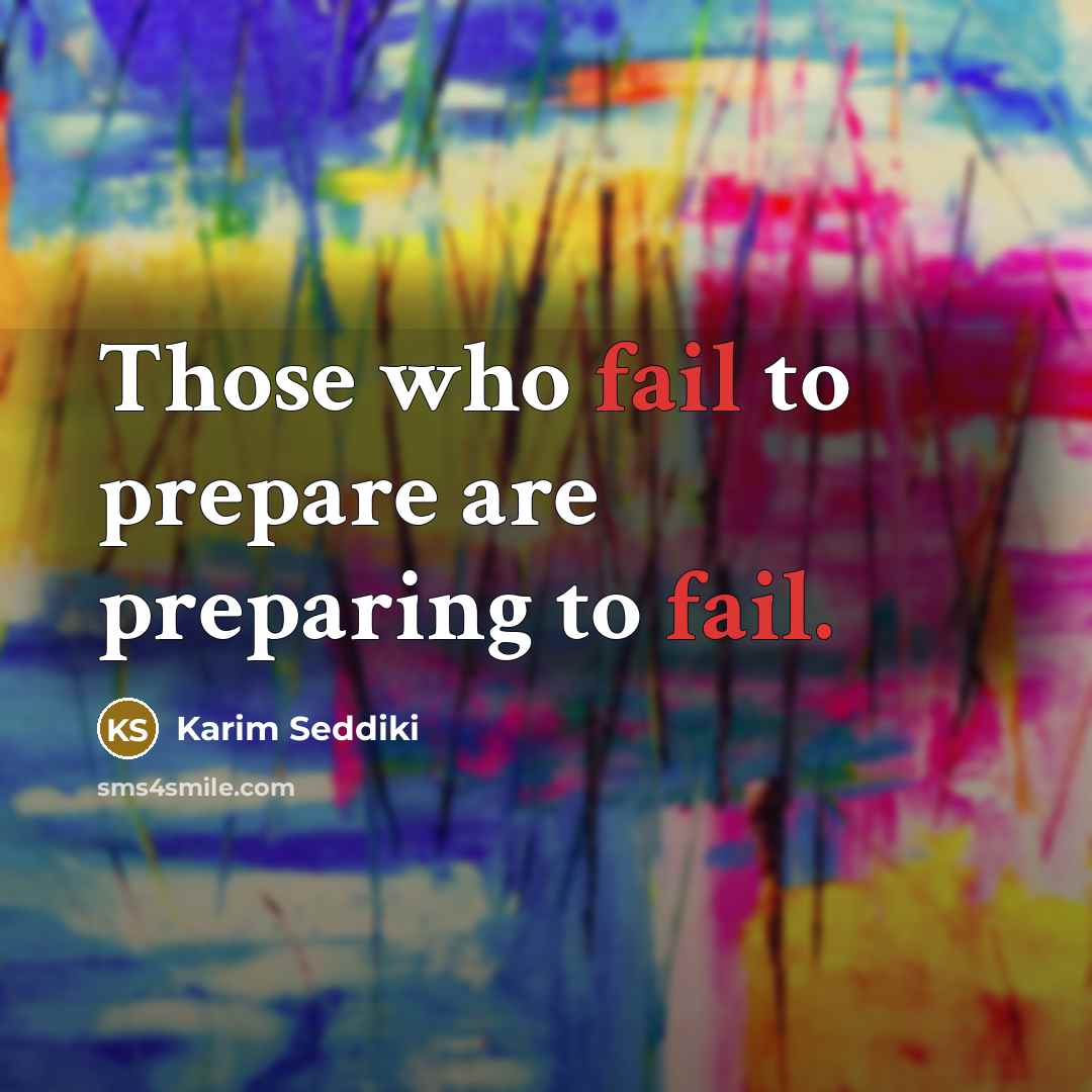 “Those who fail to prepare are preparing to fail.…” quote by Karim Seddiki
