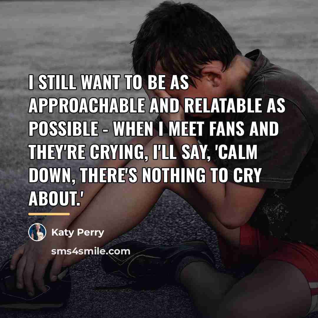 “I still want to be as approachable and relatable as…” quote by Katy Perry
