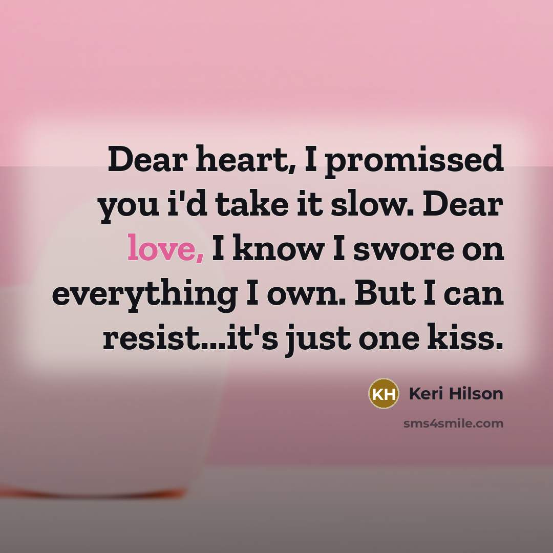 “Dear heart, I promissed you i'd take it slow. Dear…” quote by Keri Hilson