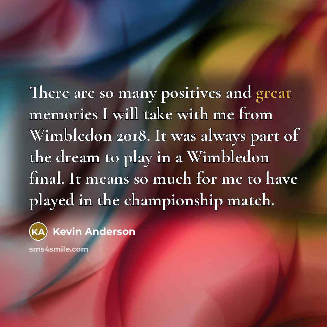 “There are so many positives and great memories I will…” quote by Kevin Anderson
