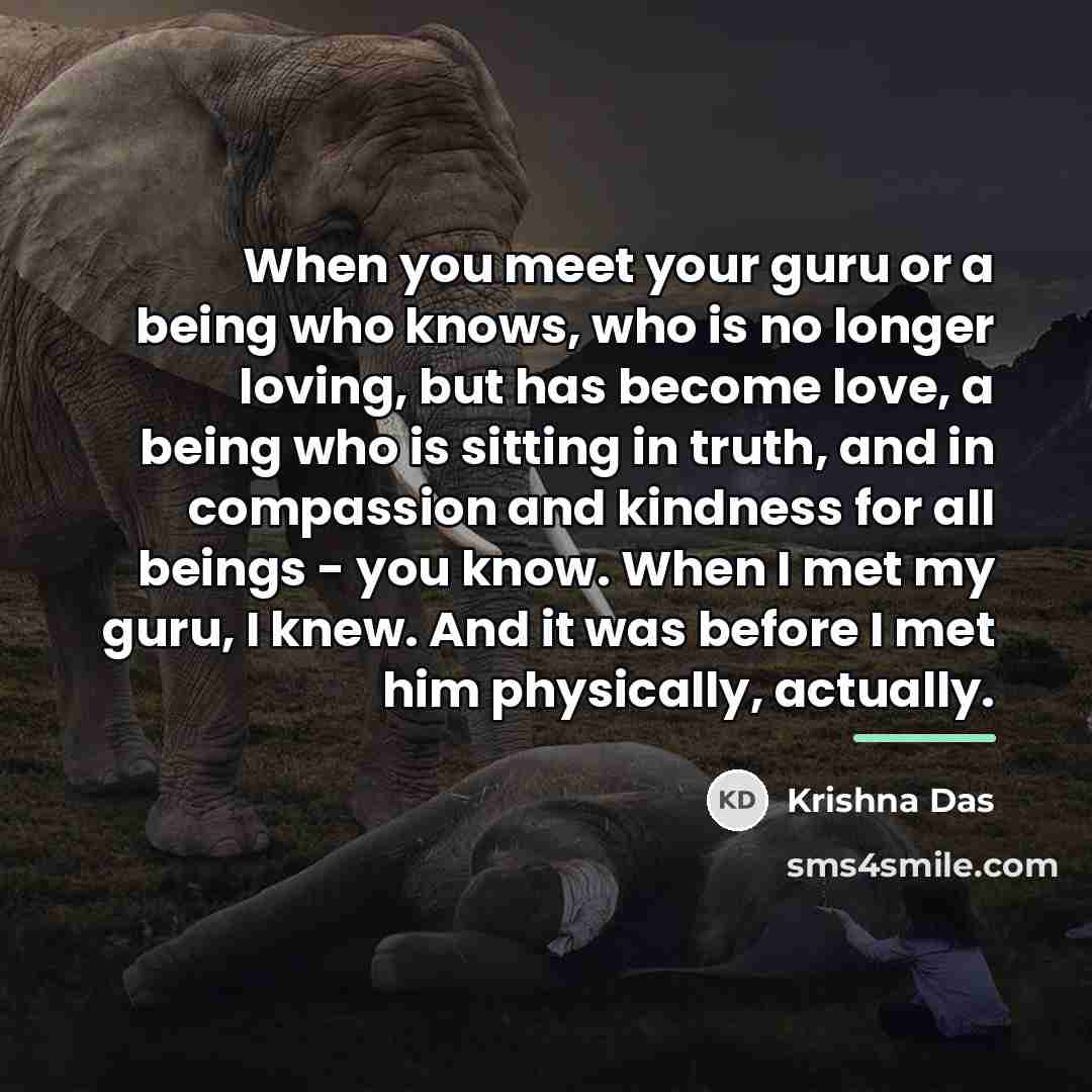 “When you meet your guru or a being who knows,…” quote by Krishna Das