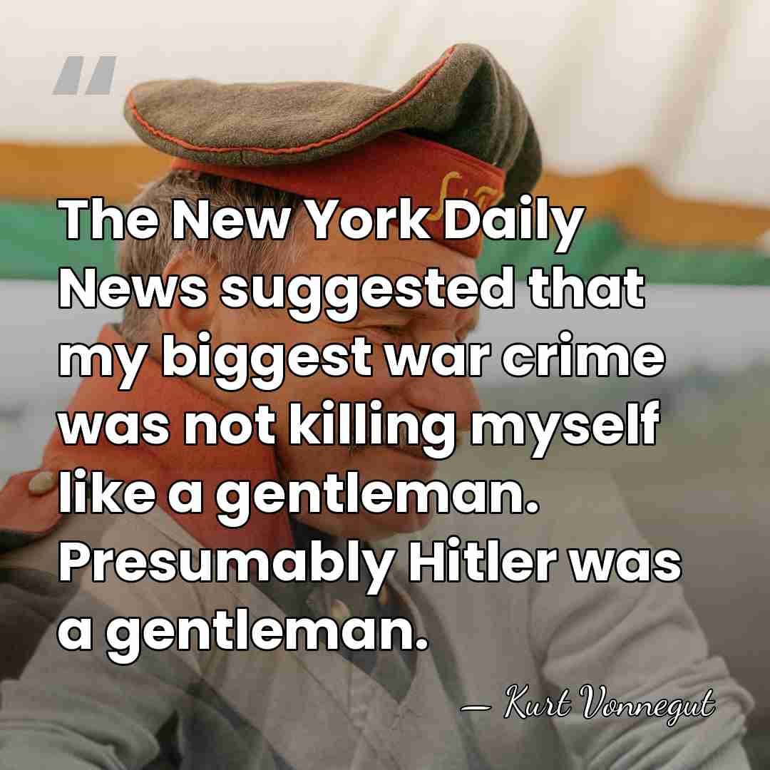 The New York Daily News suggested that my biggest war crime was&hellip; - Kurt Vonnegut