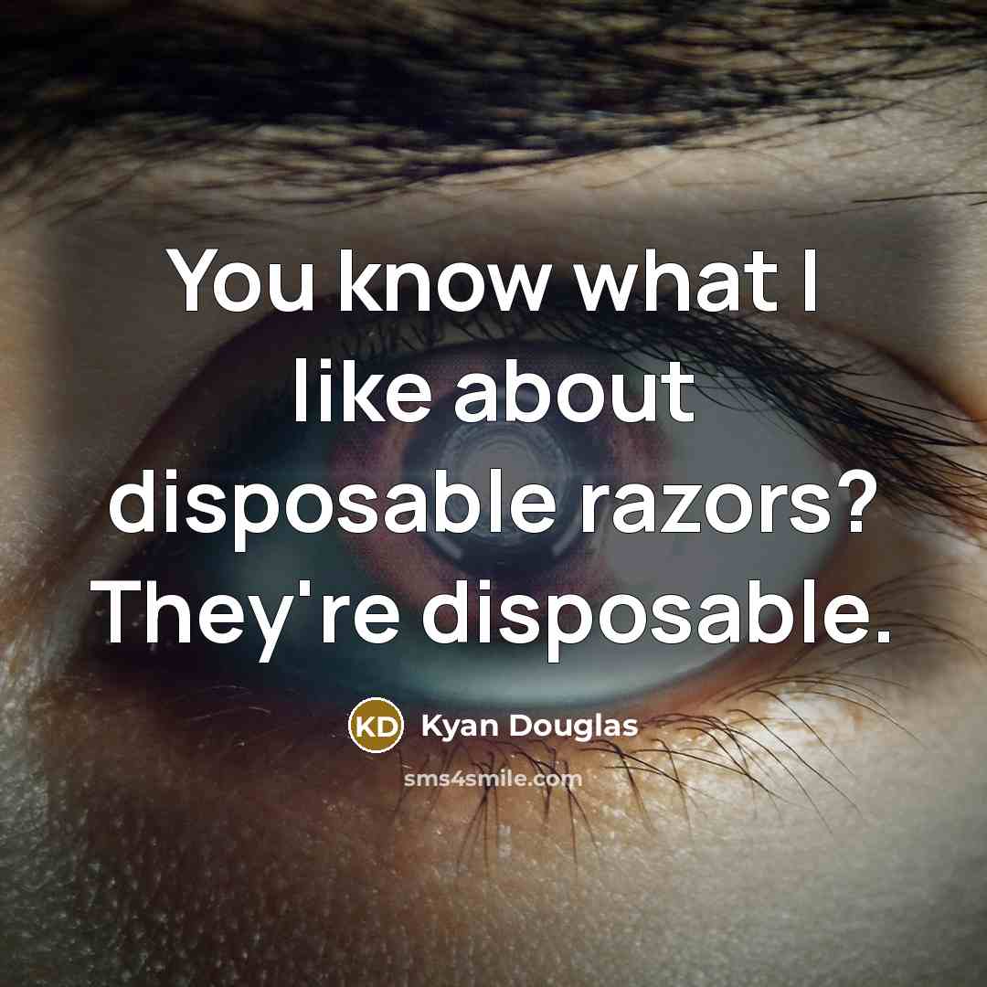 “You know what I like about disposable razors? They're disposable.…” quote by Kyan Douglas