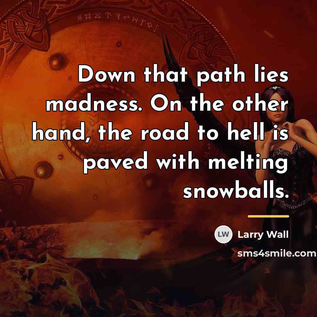 “Down that path lies madness. On the other hand, the…” quote by Larry Wall