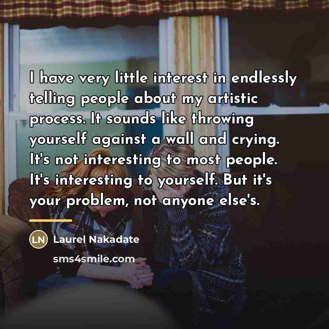 “I have very little interest in endlessly telling people about…” quote by Laurel Nakadate