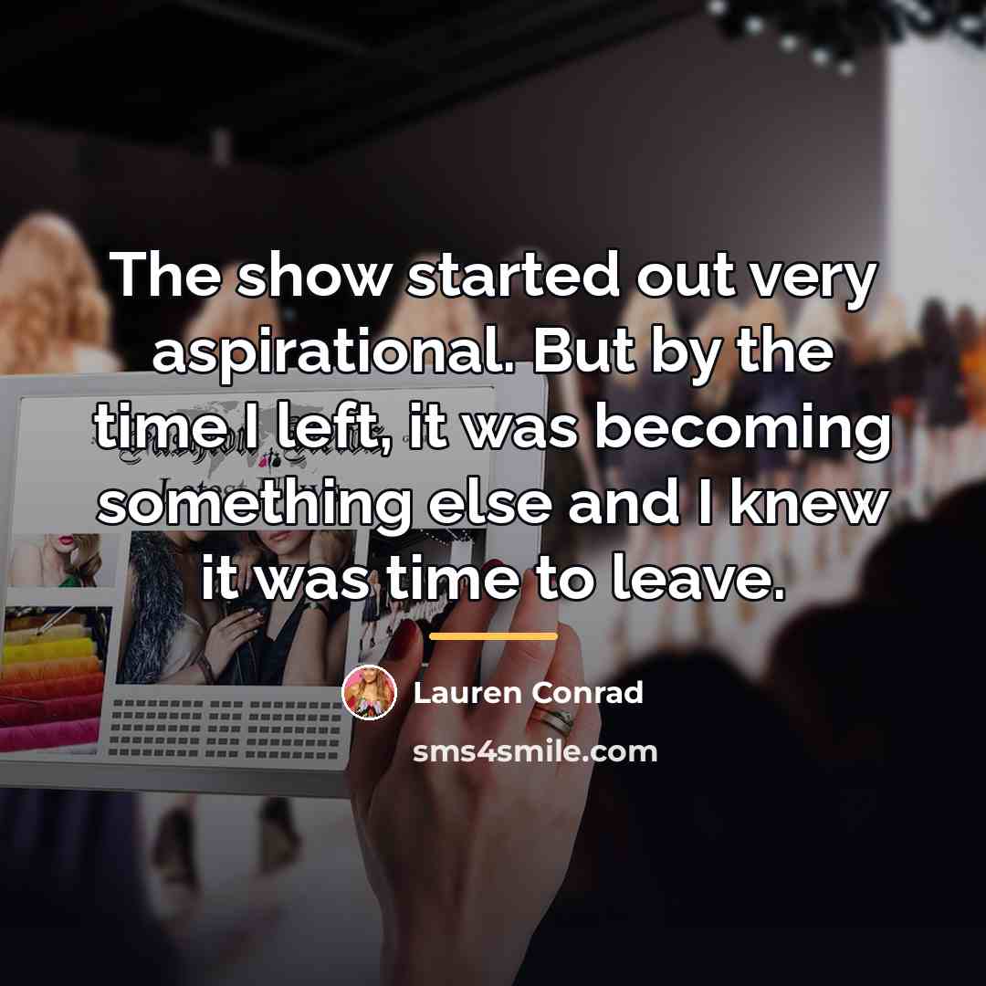 “The show started out very aspirational. But by the time…” quote by Lauren Conrad