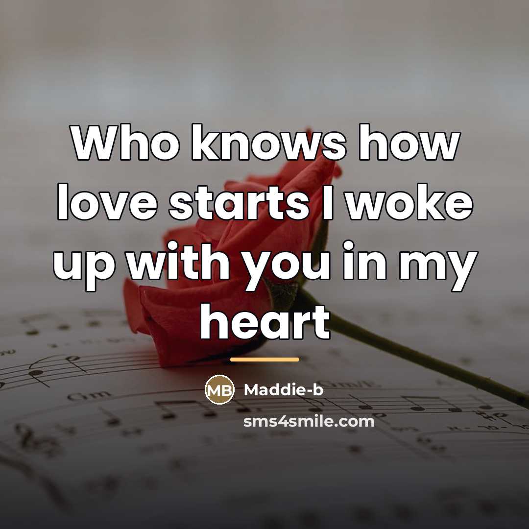 “Who knows how love starts I woke up with you…” quote by Anonymous